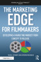 The Marketing Edge for Filmmakers: Developing a Marketing Mindset from Concept to Release - 9781138088924 by Russell Schwartz, Katherine MacDonald, 9781138088924