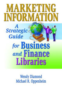 Marketing Information (A Strategic Guide for Business and Finance Libraries) - 9780789060068 by Michael R. Oppenheim, Wendy Diamond Mulcahy, 9780789060068
