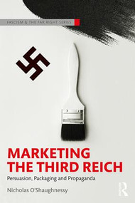 Marketing the Third Reich (Persuasion, Packaging and Propaganda) - 9781138060586 by Nicholas O'Shaughnessy, 9781138060586