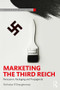 Marketing the Third Reich (Persuasion, Packaging and Propaganda) - 9781138060586 by Nicholas O'Shaughnessy, 9781138060586
