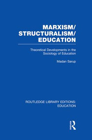 Marxism/Structuralism/Education (RLE Edu L) (Theoretical Developments in the Sociology of Education) - 9781138008298 by Madan Sarup, 9781138008298
