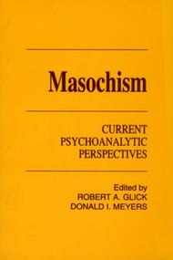 Masochism (Current Psychoanalytic Perspectives) - 9780881631715 by Robert A. Glick, Donald I. Meyers, 9780881631715
