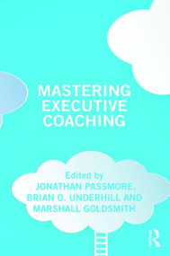 Mastering Executive Coaching - 9780815372912 by Jonathan Passmore, Brian Underhill, Marshall Goldsmith, 9780815372912