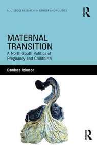 Maternal Transition (A North-South Politics of Pregnancy and Childbirth) - 9781138126060 by Candace Johnson, 9781138126060