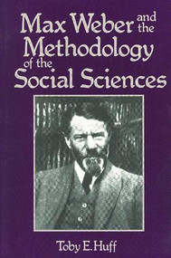 Max Weber and Methodology of Social Science - 9780878559459 by T. Huff, 9780878559459