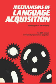 Mechanisms of Language Acquisition (The 20th Annual Carnegie Mellon Symposium on Cognition) - 9780898599732 by Brian MacWhinney, 9780898599732