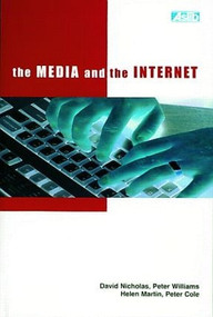 The Media and the Internet by Peter Cole, Helen Martin, David Nicholas, Peter Williams, 9780851424156