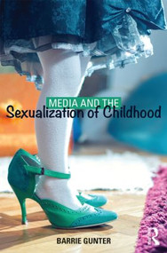 Media and the Sexualization of Childhood - 9781138025448 by Barrie Gunter, 9781138025448
