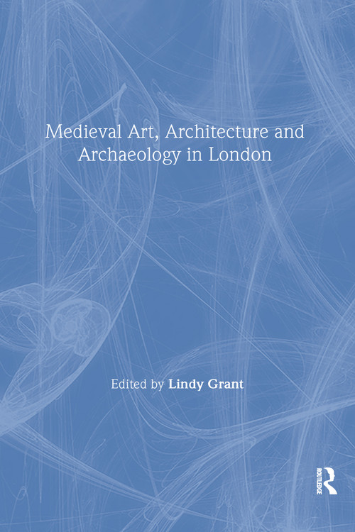 Mediaeval Art, Architecture and Archaeology in London - 9780901286246 by Lindy Grant, 9780901286246