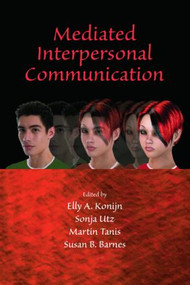 Mediated Interpersonal Communication by Elly A. Konijn, Sonja Utz, Martin Tanis, Susan B. Barnes, 9780805863048