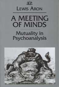 A Meeting of Minds (Mutuality in Psychoanalysis) - 9780881633719 by Lewis Aron, 9780881633719