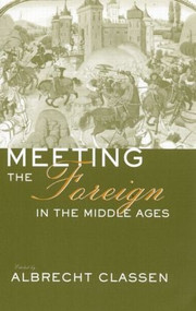 Meeting the Foreign in the Middle Ages - 9781138011557 by Albrecht Classen, 9781138011557