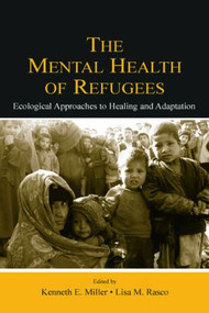 The Mental Health of Refugees (Ecological Approaches To Healing and Adaptation) - 9780805841732 by Kenneth E. Miller, Lisa M. Rasco, 9780805841732