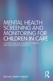 Mental Health Screening and Monitoring for Children in Care (A Short Guide for Children's Agencies and Post-adoption Services) - 9781138104730 by Michael Tarren-Sweeney, 9781138104730
