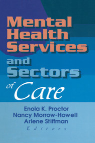 Mental Health Services and Sectors of Care by Enola K. Proctor, Nancy Morrow-Howell, Arlene Stiffman, 9781138002401
