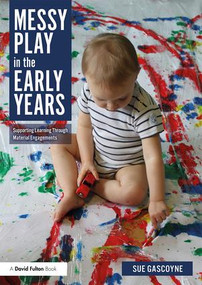 Messy Play in the Early Years (Supporting Learning through Material Engagements) - 9780815377146 by Sue Gascoyne, 9780815377146