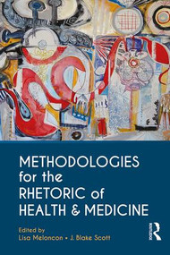 Methodologies for the Rhetoric of Health & Medicine - 9781138235861 by Lisa Meloncon, J. Blake Scott, 9781138235861