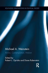 Michael A. Weinstein (Action, Contemplation, Vitalism) - 9781138287334 by Robert L. Oprisko, Diane Rubenstein, 9781138287334