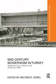 Mid-Century Modernism in Turkey (Architecture Across Cultures in the 1950s and 1960s) by Meltem Gürel, 9781138104341