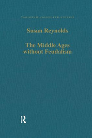 The Middle Ages without Feudalism (Essays in Criticism and Comparison on the Medieval West) - 9781138108004 by Susan Reynolds, 9781138108004