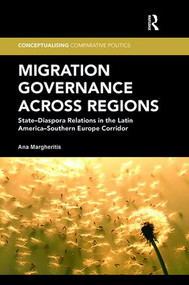 Migration Governance across Regions (State-Diaspora Relations in the Latin America-Southern Europe Corridor) - 9781138307469 by Ana Margheritis, 9781138307469