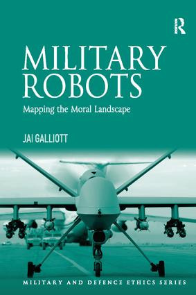 Military Robots (Mapping the Moral Landscape) - 9781138079717 by Jai Galliott, 9781138079717