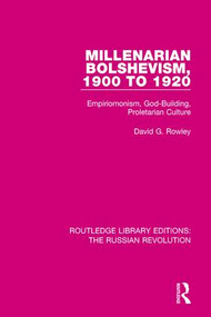 Millenarian Bolshevism 1900-1920 (Empiriomonism, God-Building, Proletarian Culture) - 9781138229945 by David G. Rowley, 9781138229945