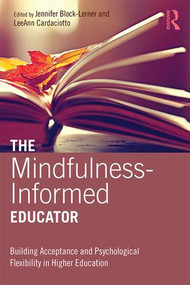 The Mindfulness-Informed Educator (Building Acceptance and Psychological Flexibility in Higher Education) by Jennifer Block-Lerner, LeeAnn Cardaciotto, 9781138012974