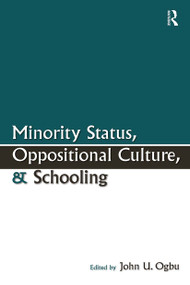 Minority Status, Oppositional Culture, & Schooling by John U. Ogbu, 9780805851045