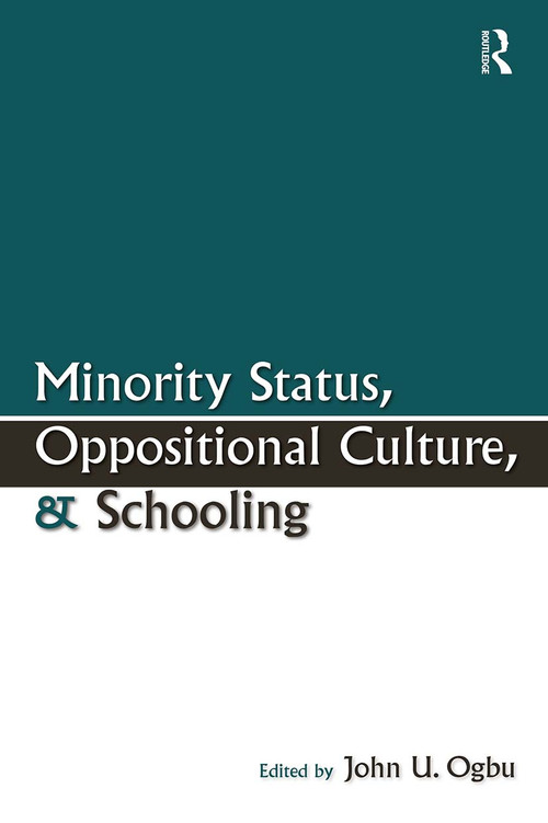 Minority Status, Oppositional Culture, & Schooling by John U. Ogbu, 9780805851045