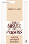 The Misuse of Persons (Analysing Pathological Dependency) by Stanley J. Coen, 9780881634570