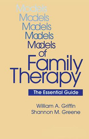 Models Of Family Therapy (The Essential Guide) - 9780876308868 by William A. Griffin, Shannon M. Greene, 9780876308868