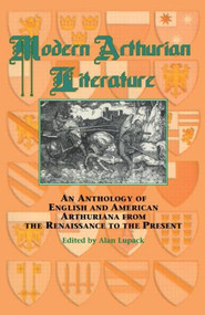 Modern Arthurian Literature (An Anthology of English & American Arthuriana from the Renaissance to the Present) - 9780815308430 by Alan Lupack, 9780815308430