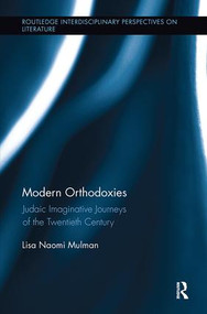 Modern Orthodoxies (Judaic Imaginative Journeys of the Twentieth Century) - 9781138107328 by Lisa Mulman, 9781138107328