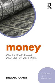 Money (What It Is, How It's Created, Who Gets It, and Why It Matters) - 9781138228955 by Sergio M. Focardi, 9781138228955