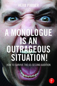 A Monologue is an Outrageous Situation! (How to Survive the 60-Second Audition) - 9781138120013 by Herb Parker, 9781138120013