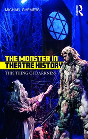 The Monster in Theatre History (This Thing of Darkness) - 9781138210905 by Michael Chemers, 9781138210905