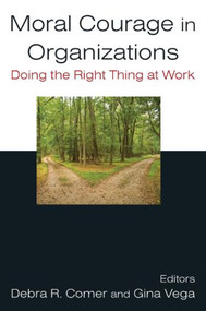 Moral Courage in Organizations (Doing the Right Thing at Work) - 9780765624109 by Debra R. Comer, Gina Vega, 9780765624109