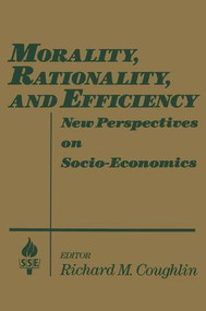Morality, Rationality and Efficiency (New Perspectives on Socio-economics) - 9780873328227 by Richard M. Coughlin, 9780873328227