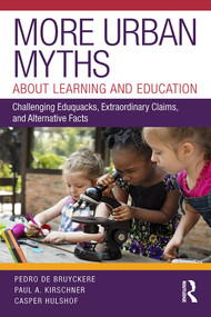 More Urban Myths About Learning and Education (Challenging Eduquacks, Extraordinary Claims, and Alternative Facts) - 9780815354581 by Pedro De Bruyckere, Paul A. Kirschner, Casper Hulshof, 9780815354581