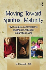 Moving Toward Spiritual Maturity (Psychological, Contemplative, and Moral Challenges in Christian Living) - 9780789033666 by Neil Pembroke, 9780789033666
