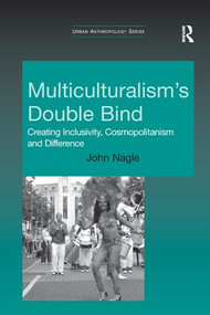 Multiculturalism's Double-Bind (Creating Inclusivity, Cosmopolitanism and Difference) - 9781138260245 by John Nagle, 9781138260245