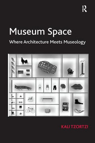 Museum Space (Where Architecture Meets Museology) - 9780815399360 by Kali Tzortzi, 9780815399360