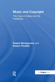 Music and Copyright: The Case of Delius and His Publishers - 9781138276031 by Robert Montgomery, Robert Threlfall, 9781138276031