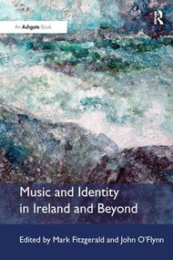 Music and Identity in Ireland and Beyond - 9781138247970 by Mark Fitzgerald, John O'Flynn, 9781138247970