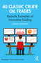 40 Classic Crude Oil Trades (Real-Life Examples of Innovative Trading) by Owain Johnson, 9780367700409