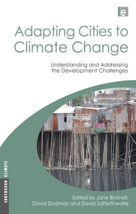 Adapting Cities to Climate Change (Understanding and Addressing the Development Challenges) by David Dodman, Jane Bicknell, David Satterthwaite, 9781844077465
