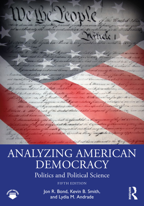 Analyzing American Democracy (Politics and Political Science) by Jon R. Bond, Lydia M. Andrade, 9781032300627