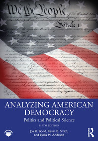 Analyzing American Democracy (Politics and Political Science) by Jon R. Bond, Lydia M. Andrade, 9781032300627