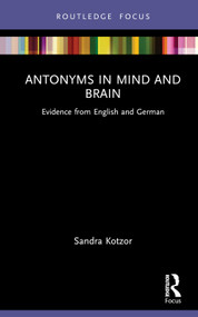 Antonyms in Mind and Brain (Evidence from English and German) by Sandra Kotzor, 9780367461126